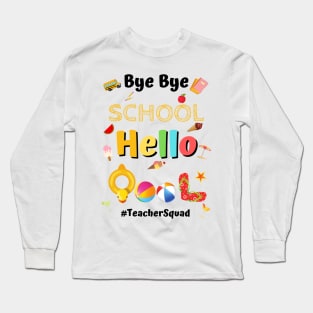 Bye Bye School Hello Pool, Funny Teacher Squad Vacation Gift Long Sleeve T-Shirt